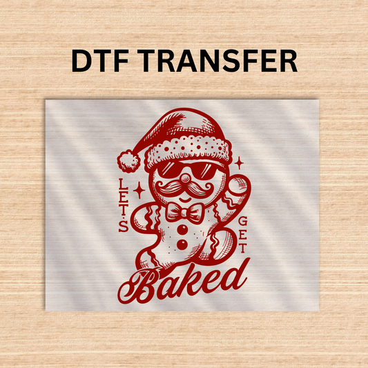 Lets get baked Dtf transfer